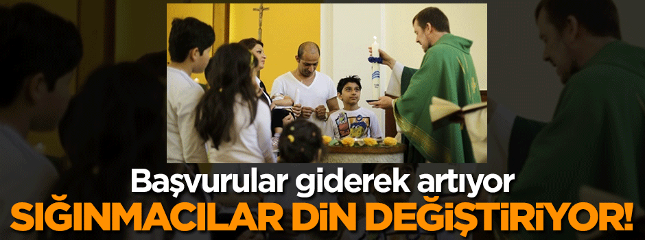 Avrupa'ya giden sığınmacılar din değiştiriyor!