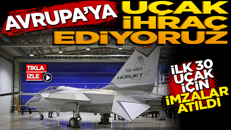 Avrupa’ya uçak ihraç ediyoruz! 30 adet uçak için imzalar atıldı