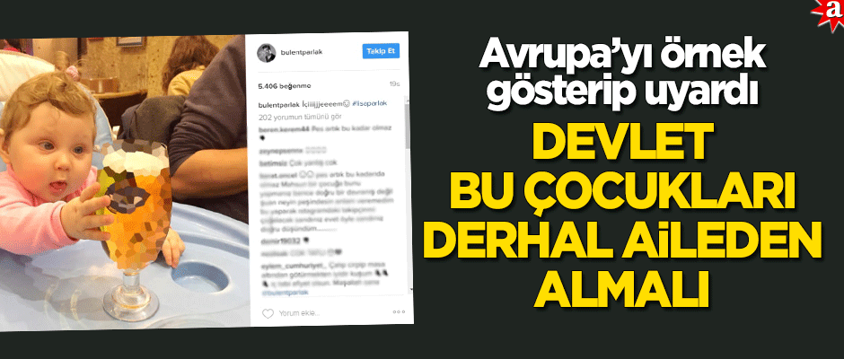 Avrupa'yı örnek gösterdi ve uyardı: Devlet derhal bu çocukları aileden almalı!
