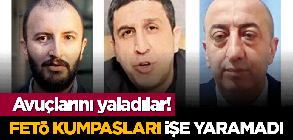 Avuçlarını yaladılar! FETÖ kumpasları işe yaramadı