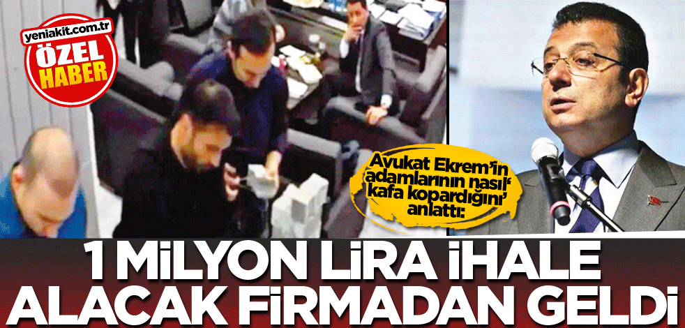 Avukat Ekrem’in adamlarının nasıl‘ kafa kopardığını’ anlattı: 1 milyon lira ihale alacak firmadan geldi