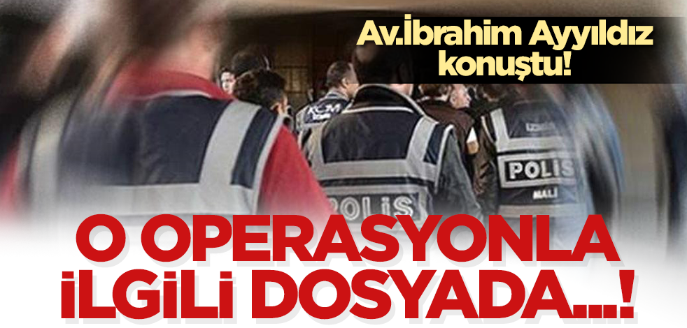 Avukat İbrahim Ayyıldız: ‘Sarallar’a operasyon’ haberleriyle masum insanlar ‘suçlu’ ilan edildi
