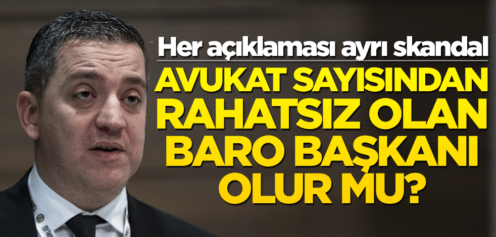 Avukat sayısından rahatsız olan baro başkanı olur mu?