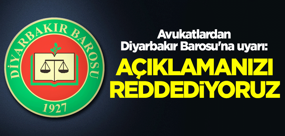 Avukatlardan Diyarbakır Barosu'na uyarı: Açıklamanızı reddediyoruz