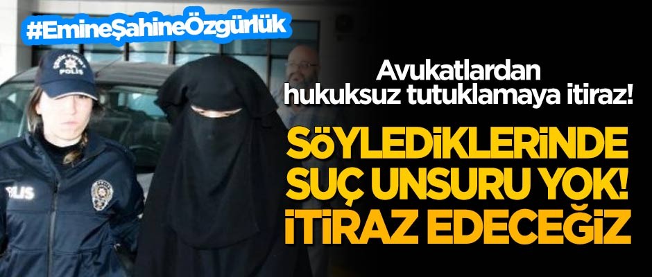 Avukatlardan hukuksuz tutuklamaya itiraz! "Söylediklerinde suç unsuru yok, itiraz edeceğiz"
