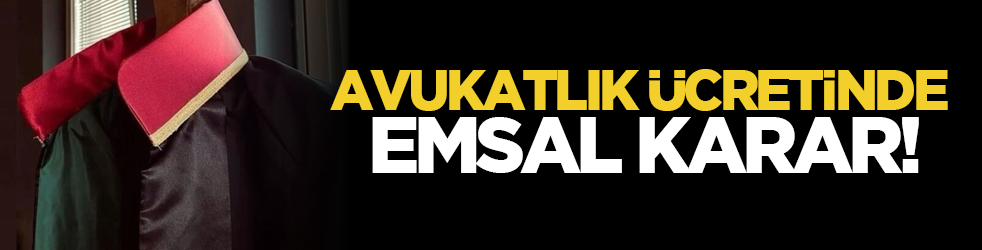 Avukatlık ücretinde emsal karar!