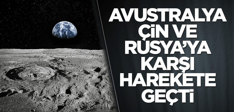 Avustralya, Çin ve Rusya’ya karşı harekete geçti