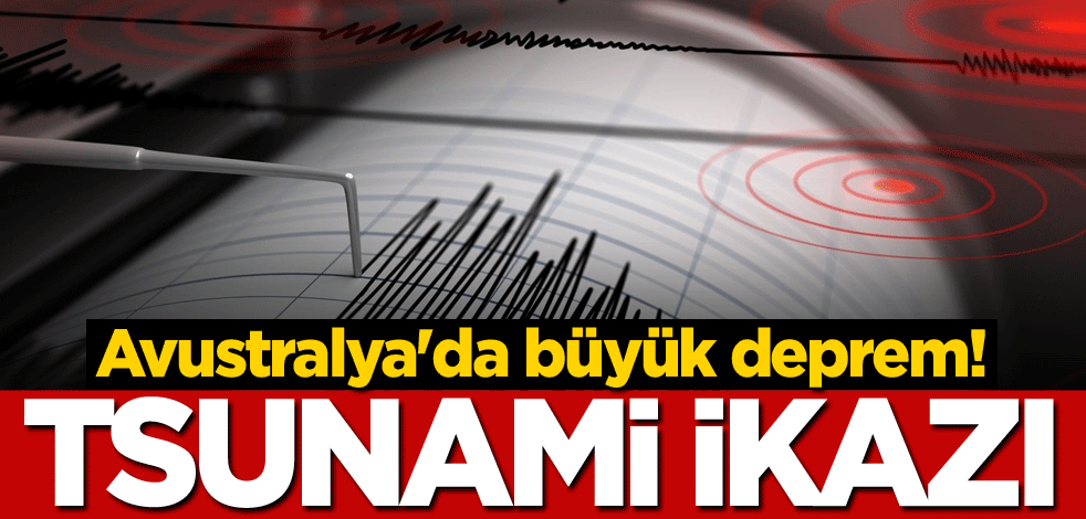 Avustralya'da büyük deprem! Tsunami ikazı
