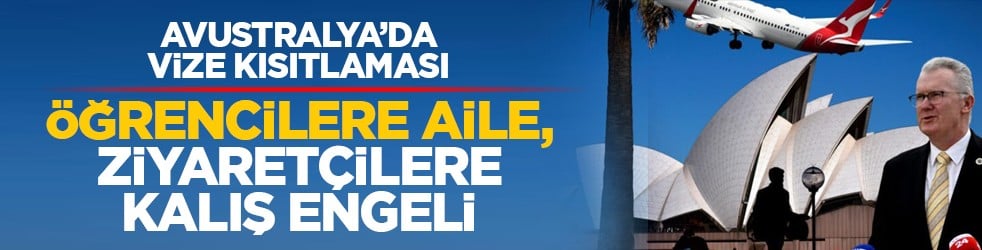 Avustralya’da vize kısıtlaması: Öğrencilere aile, ziyaretçilere kalış engeli