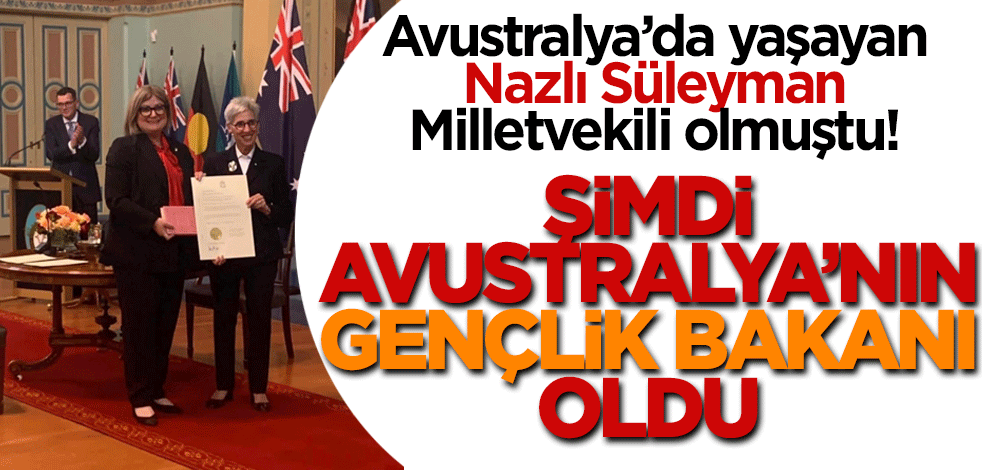 Avustralya’da yaşayan Nazlı Süleyman bu ülkede Gençlik Bakanı oldu