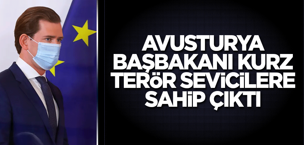 Avusturya Başbakanı Kurz terör sevicilere sahip çıktı