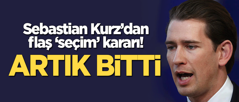 Avusturya Başbakanı Kurz'dan flaş 'seçim' kararı! "Artık bitti"