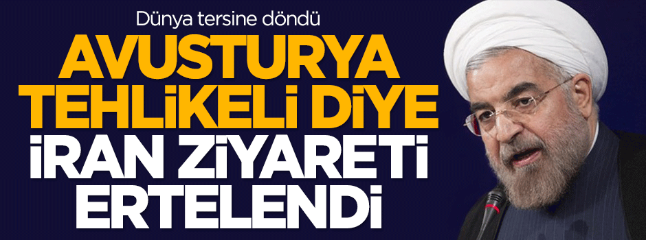 Avusturya tehlikeli diye İran ziyareti ertelendi