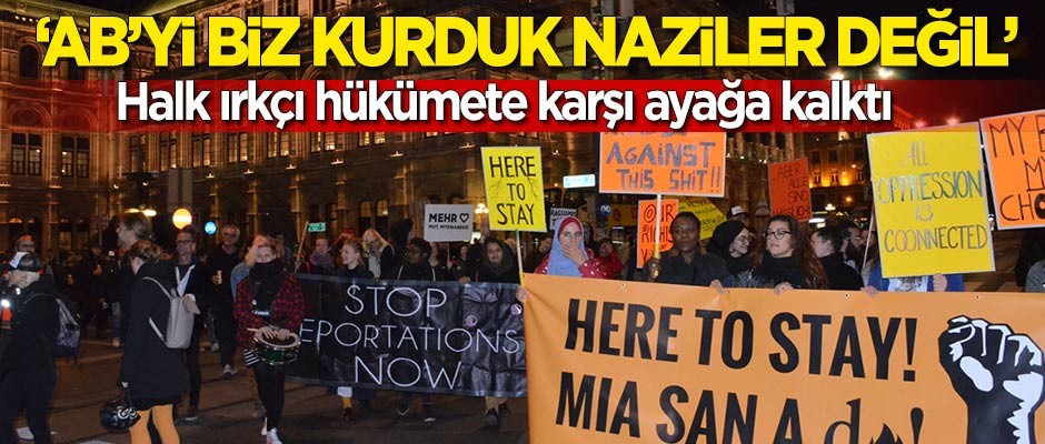 Avusturya'da binlerce kişiden ırkçı hükümete karşı ayağa kalktı: AB'yi biz kurduk Naziler değil!