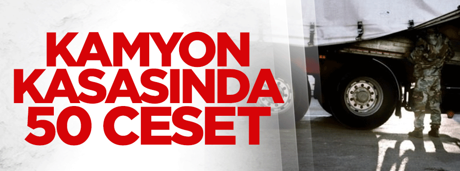 Avusturya'da mülteci faciası: 50 ölü