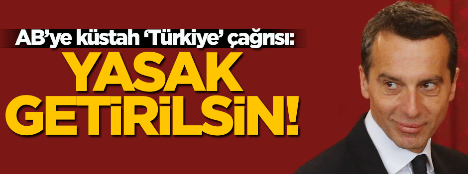 Avusturya'dan AB’ye küstah 'Türkiye' çağrısı!
