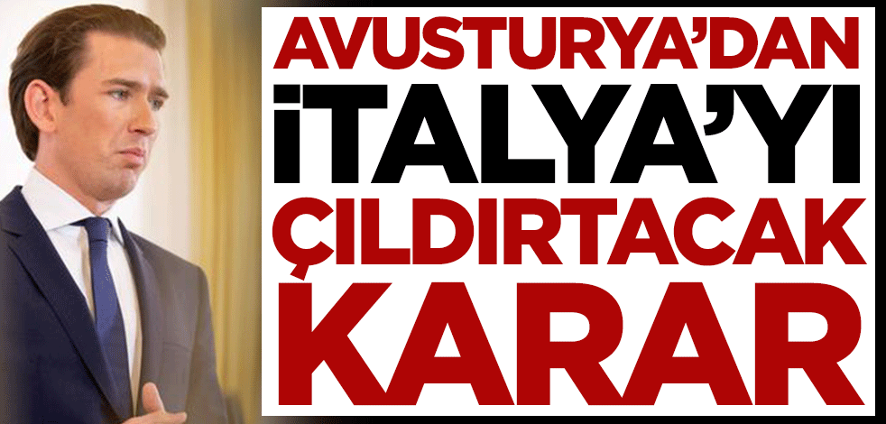 Avusturya’dan İtalya’yı öfkelendirecek karar