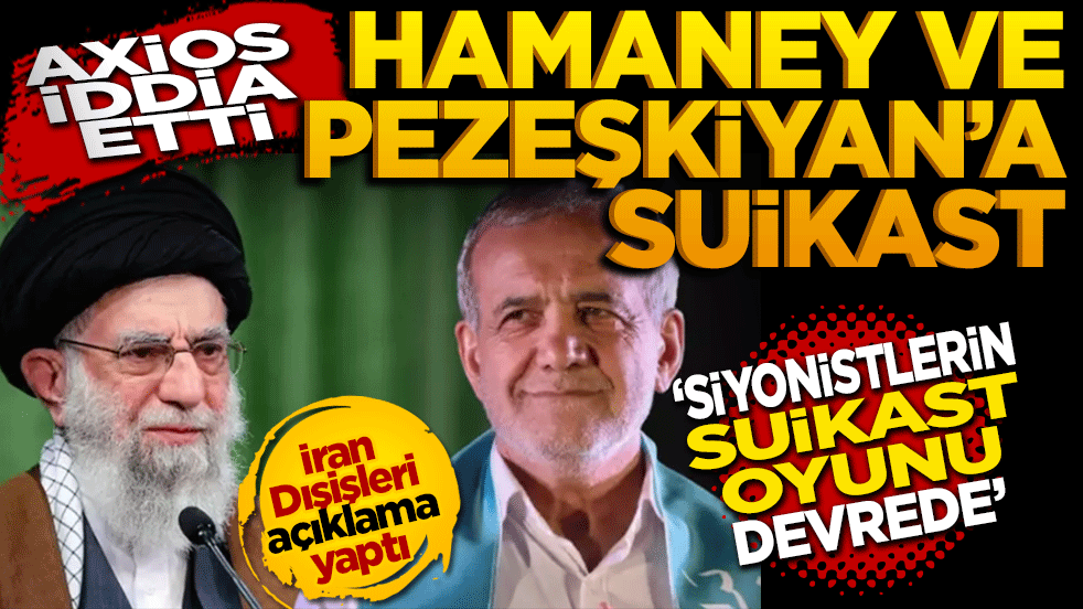 Axios iddia etti: Hamaney ve Pezeşkiyan’a suikast düzenlendi