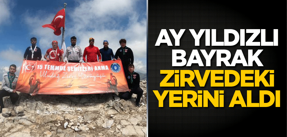 Ay yıldızlı bayrak zirvedeki yerini aldı