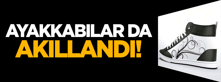 Ayakkabılar da akıllanıyor! Tek tuşla...