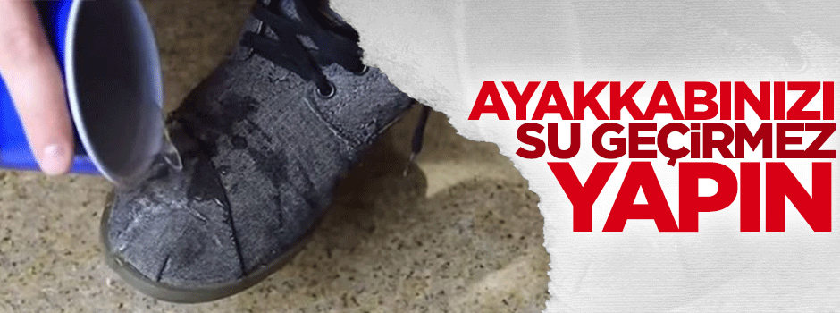 Ayakkabınızı 'Su geçirmez' yapın