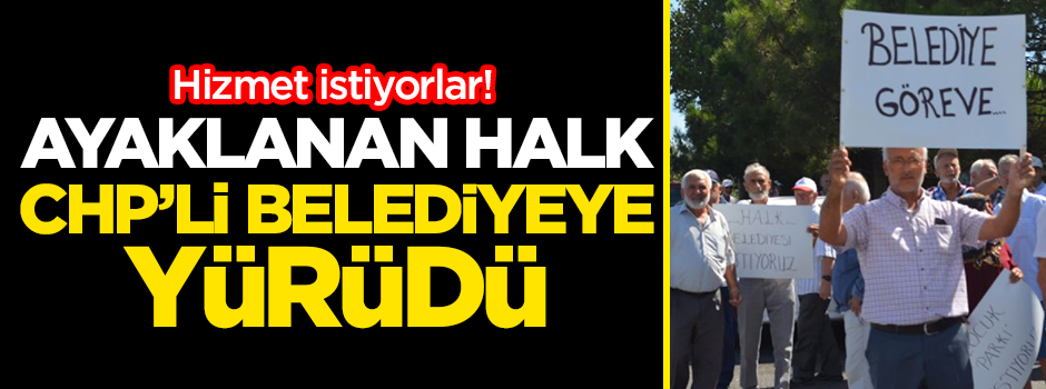 Ayaklanan halk CHP'li belediyeye yürüdü!
