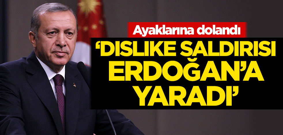 Ayaklarına dolandı! 'Dislike saldırısı Erdoğan'a yaradı'