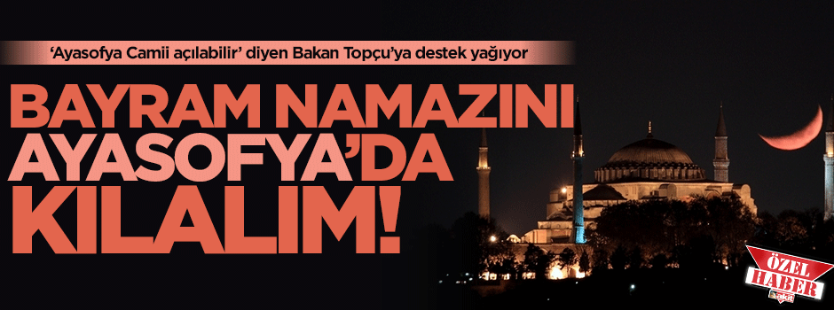 ‘Ayasofya açılabilir’ diyen Bakan Topçu’ya destek yağıyor