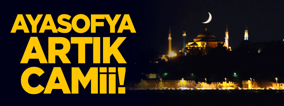 Ayasofya artık camii!