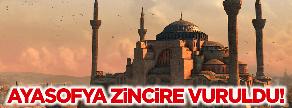 Ayasofya bu Ramazan da zincire vuruldu