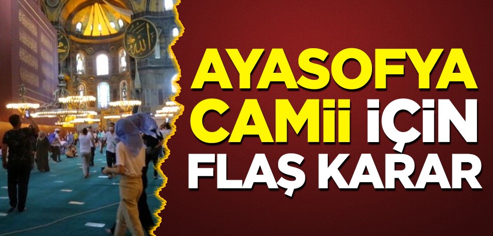 Ayasofya Camii için flaş karar