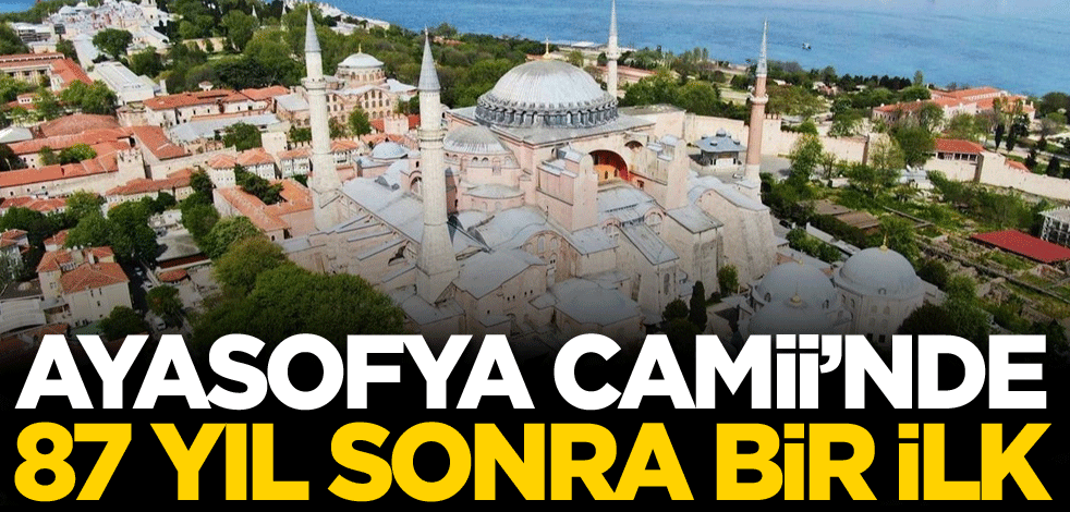 Ayasofya Camii'nde 87 yıl sonra bir ilk