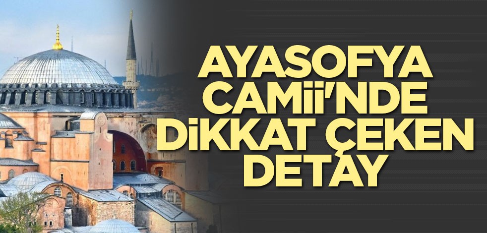 Ayasofya Camii'nde dikkat çeken detay