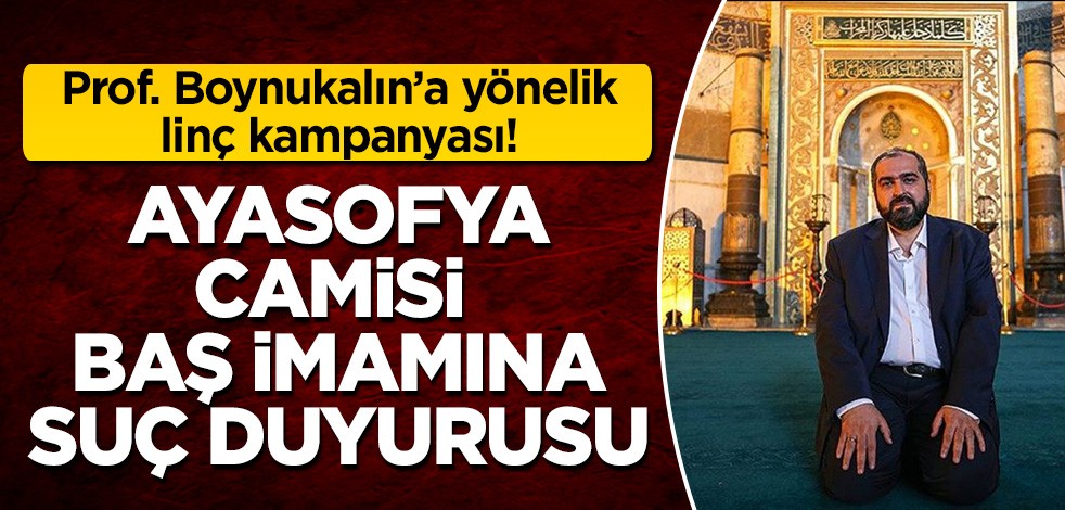 Ayasofya Camisi Baş İmamı'na linç kampanyası! HKP Prof. Boynukalın hakkında suç duyurusunda bulundu