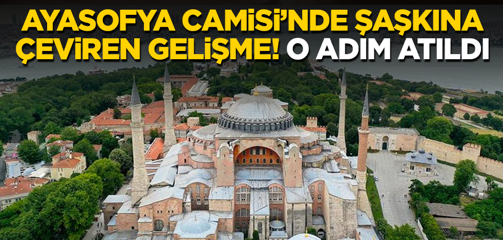 Ayasofya Camisi'nde şaşkına çeviren gelişme! O adım atıldı