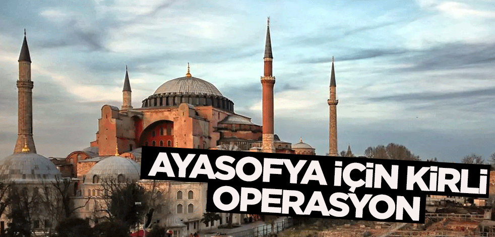 Ayasofya hazımsızları yine devrede! Kirli operasyon başladı