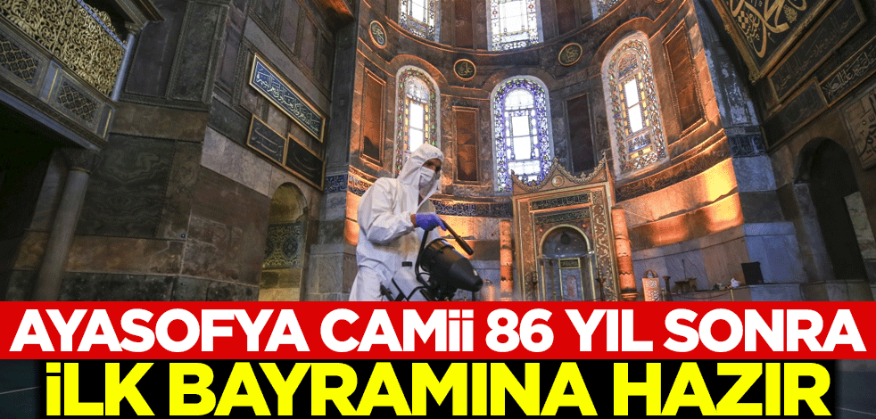 Ayasofya-i Kebir Cami-i Şerifi 86 yıl sonra ilk bayramına hazır