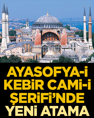 Ayasofya-i Kebir Cami-i Şerifi’nde yeni atama