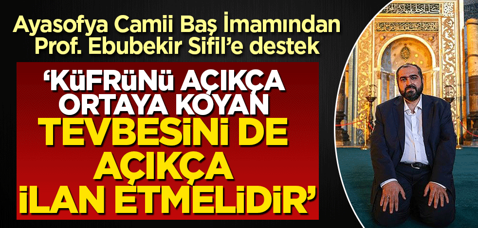 Ayasofya-ı Kebir Camii Baş İmamından Prof. Dr. Ebubekir Sifil'e destek