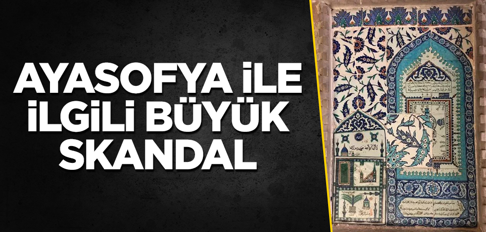 Ayasofya ile ilgili büyük skandal