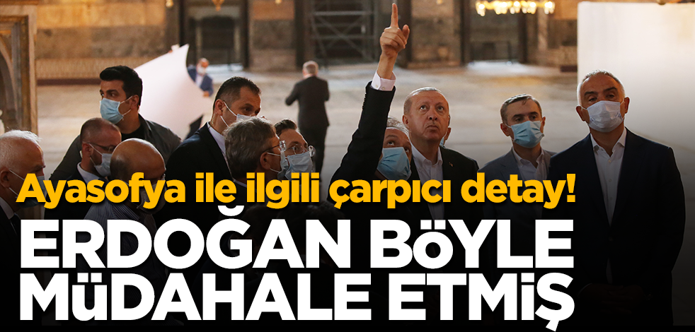 Ayasofya ile ilgili çarpıcı detay! Erdoğan böyle müdahale etmiş
