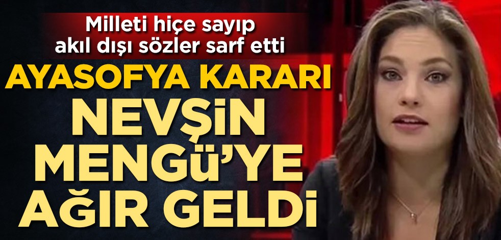 Ayasofya kararı Nevşin Mengü'ye ağır geldi! Milleti hiçe sayıp akıl dışı sözler sarf etti