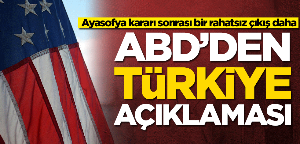 Ayasofya kararı sonrası bir rahatsız çıkış daha! ABD'den Türkiye açıklaması