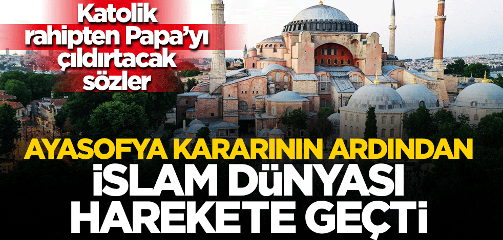 Ayasofya kararının ardından İslam dünyası harekete geçti!