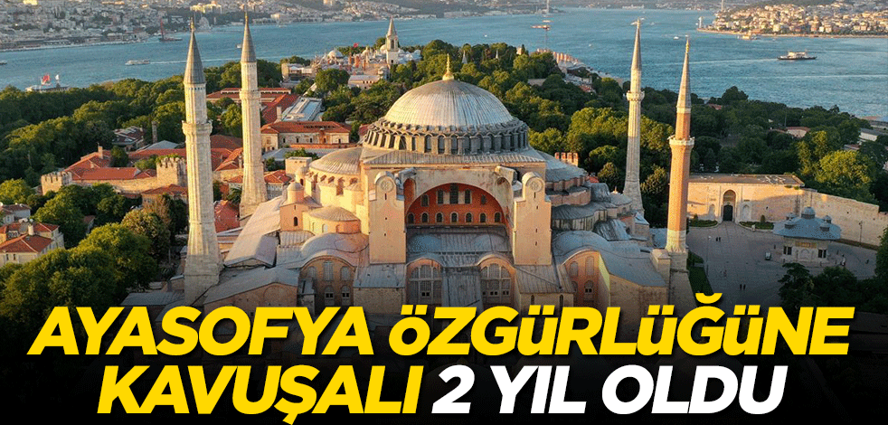 Ayasofya özgürlüğüne kavuşalı 2 yıl oldu