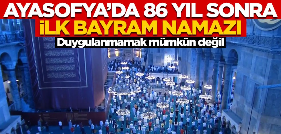 Ayasofya'da 86 yıl sonra ilk bayram namazı