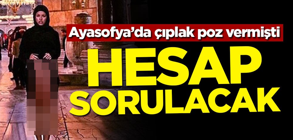 Ayasofya'da çıplak poz vermişti! O manken için flaş karar