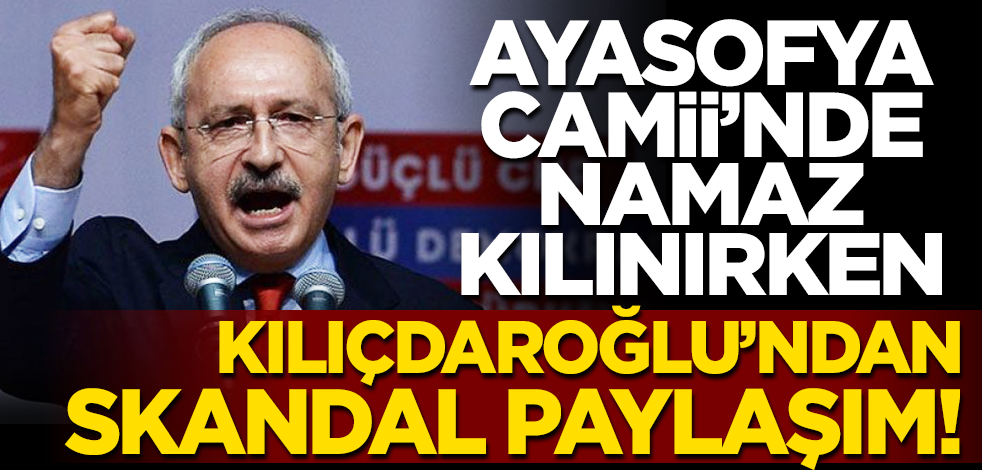 Ayasofya'da ilk namaz kılınmaya başlandığı sırada Kılıçdaroğlu 'Lozan'ı övdü