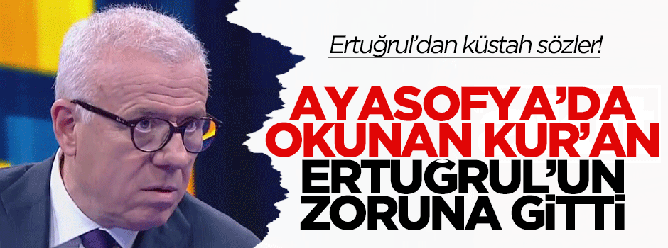 Ayasofya'da okunan Kur'an Ertuğrul Özkök'ün zoruna gitti!