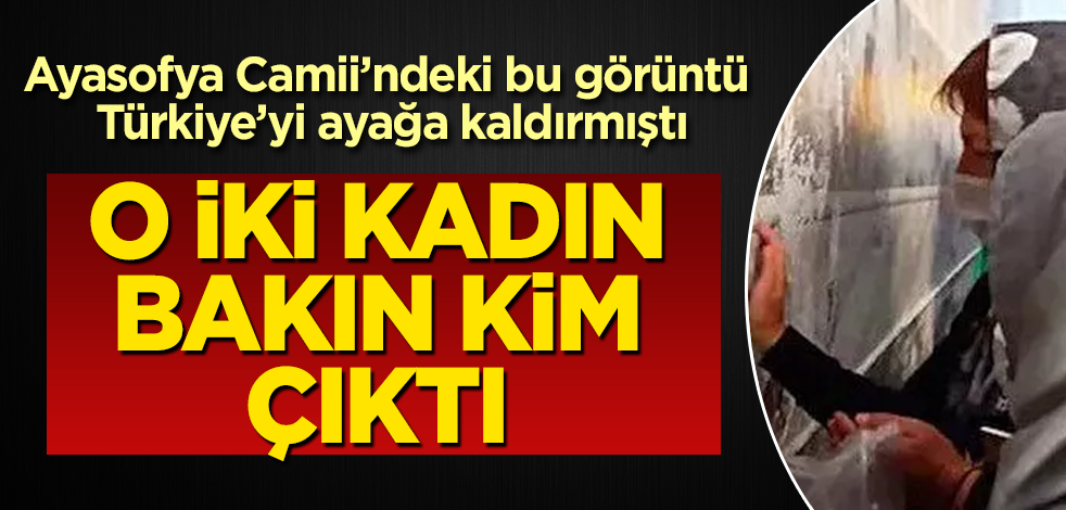 Ayasofya'daki şok görüntüyle ilgili gerçek ortaya çıktı! Meğer o iki kadın…